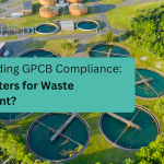 Understanding GPCB Compliance: Why It Matters for Waste Management?